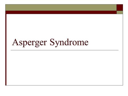 Asperger Syndrome. Autistic Disorder Autistic disorder is marked by three defining features with onset before age 3: 1. Qualitative impairment of social.