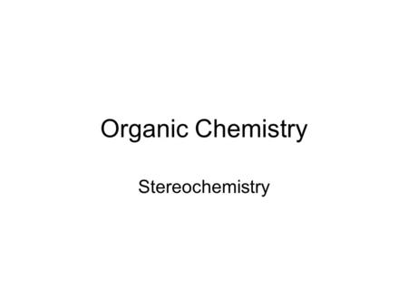 Organic Chemistry Stereochemistry. Isomers compounds with the same molecular formula but not identical structures.