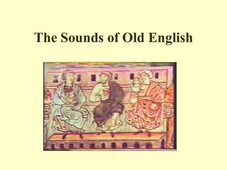 The Sounds of Old English. How Do Linguists Know About Ancient Pronunciation? Looking at the alphabet—letter values do not change at random, should be.
