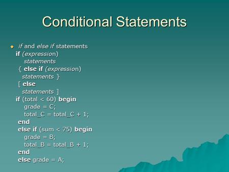 Conditional Statements  if and else if statements if (expression) if (expression) statements statements { else if (expression) { else if (expression)