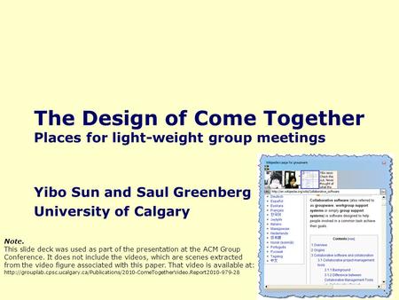 The Design of Come Together Places for light-weight group meetings Yibo Sun and Saul Greenberg University of Calgary Note. This slide deck was used as.