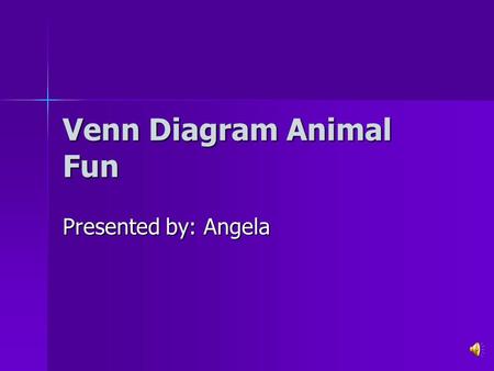 Venn Diagram Animal Fun Presented by: Angela Compare and Contrast: How things are similar How things are similar How things are different How things.