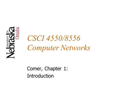 CSCI 4550/8556 Computer Networks Comer, Chapter 1: Introduction.