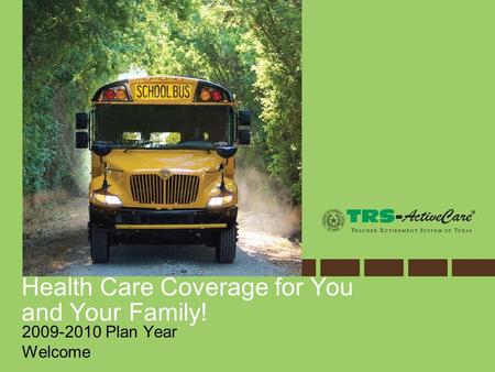 Health Care Coverage for You and Your Family! 2009-2010 Plan Year Welcome.