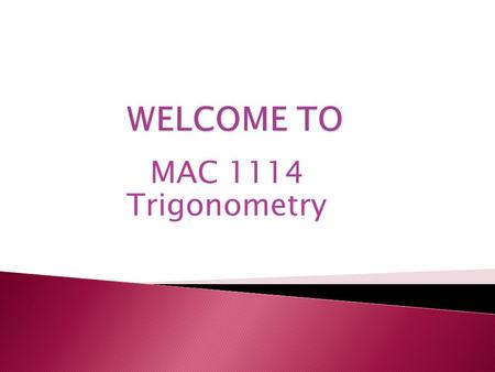 MAC 1114 Trigonometry. All changes will be announced during class.