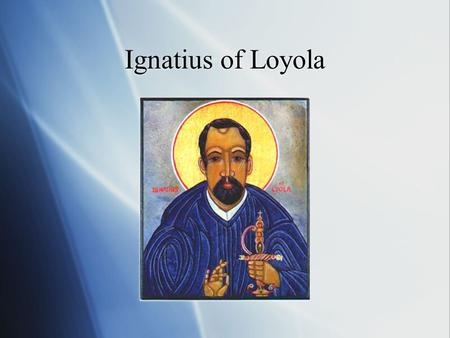 Ignatius of Loyola. The Need for Education  “Probably less than 5 percent of adults received an education equivalent to that of seven-year-olds today.”