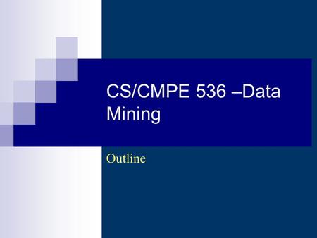 CS/CMPE 536 –Data Mining Outline. CS 536 - Data Mining (Au 2004/2005) - Asim LUMS2 Description A comprehensive introduction to the concepts and.