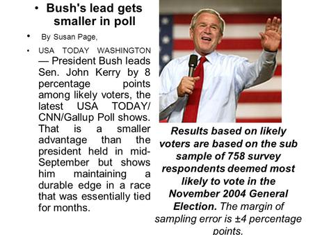 Bush's lead gets smaller in poll By Susan Page, USA TODAY WASHINGTON — President Bush leads Sen. John Kerry by 8 percentage points among likely voters,