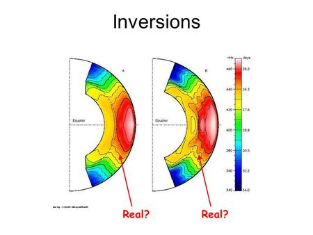 Inversions Real?. One of the biggest challenges for inversion is to take seriously the issue of what is the level of confidence in features in the solution.