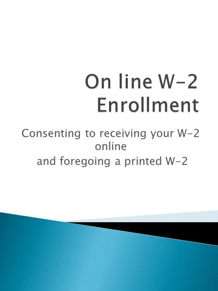 Consenting to receiving your W-2 online and foregoing a printed W-2.
