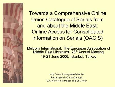 Towards a Comprehensive Online Union Catalogue of Serials from and about the Middle East: Online Access for Consolidated Information on Serials (OACIS)