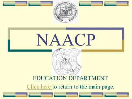 NAACP EDUCATION DEPARTMENT Click here Click here to return to the main page.