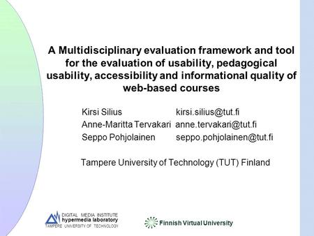 DIGITAL MEDIA INSTITUTE hypermedia laboratory Finnish Virtual University TAMPERE UNIVERSITY OF TECHNOLOGY A Multidisciplinary evaluation framework and.