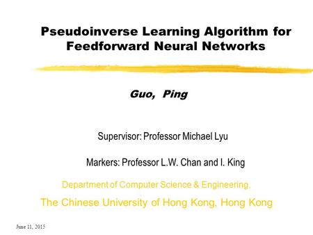Pseudoinverse Learning Algorithm for Feedforward Neural Networks Guo, Ping Department of Computer Science & Engineering, The Chinese University of Hong.