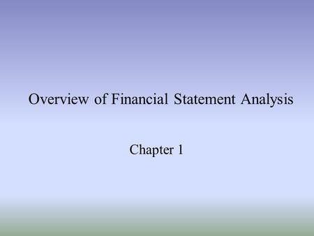 Overview of Financial Statement Analysis Chapter 1.