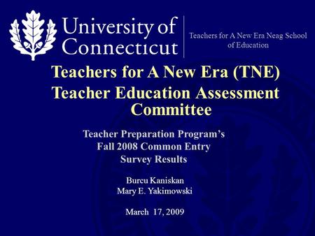Teachers for A New Era Neag School of Education Teacher Preparation Program’s Fall 2008 Common Entry Survey Results Teachers for A New Era (TNE) Teacher.