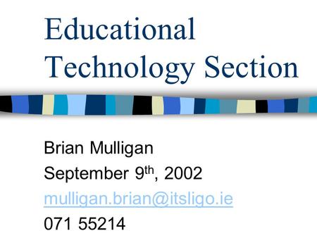 Educational Technology Section Brian Mulligan September 9 th, 2002 071 55214.