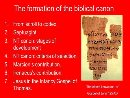 The formation of the biblical canon 1.From scroll to codex. 2.Septuagint. 3.NT canon: stages of development 4.NT canon: criteria of selection. 5.Marcion’s.