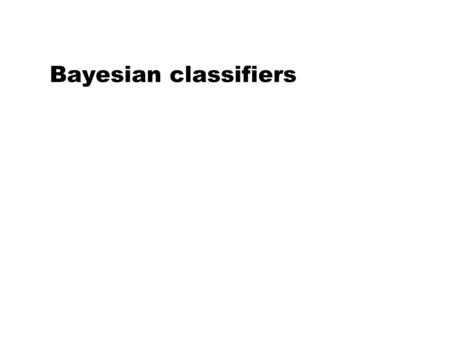 Bayesian classifiers.