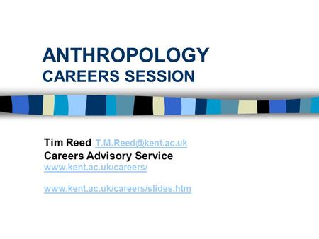 ANTHROPOLOGY CAREERS SESSION Tim Reed  Careers Advisory Service