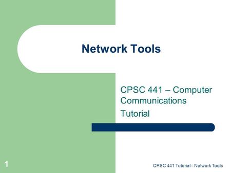 CPSC 441 Tutorial - Network Tools 1 Network Tools CPSC 441 – Computer Communications Tutorial.