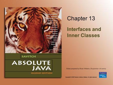 Slides prepared by Rose Williams, Binghamton University Chapter 13 Interfaces and Inner Classes.