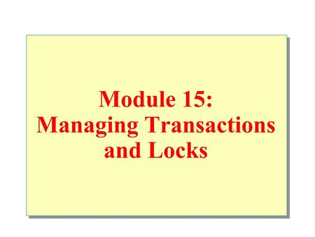Module 15: Managing Transactions and Locks. Overview Introduction to Transactions and Locks Managing Transactions SQL Server Locking Managing Locks.