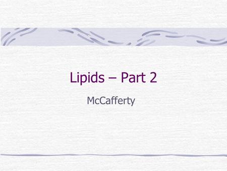 Lipids – Part 2 McCafferty.