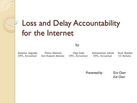 Loss and Delay Accountability for the Internet by Presented by:Eric Chan Kai Chen.