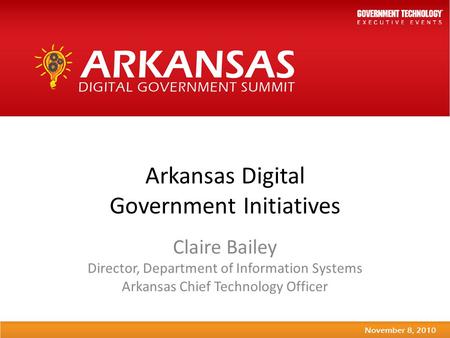 Arkansas Digital Government Initiatives Claire Bailey Director, Department of Information Systems Arkansas Chief Technology Officer.
