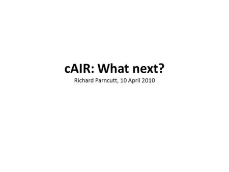 CAIR: What next? Richard Parncutt, 10 April 2010.