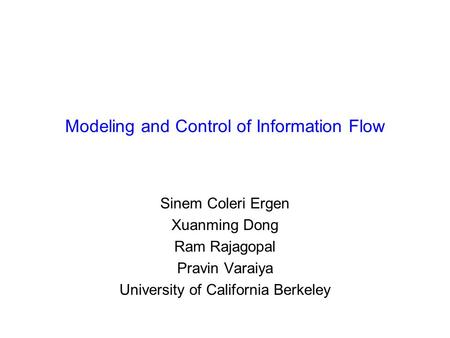 Modeling and Control of Information Flow Sinem Coleri Ergen Xuanming Dong Ram Rajagopal Pravin Varaiya University of California Berkeley.