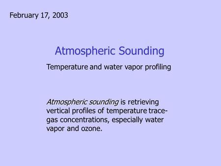 Atmospheric Sounding Temperature and water vapor profiling Atmospheric sounding Atmospheric sounding is retrieving vertical profiles of temperature trace-