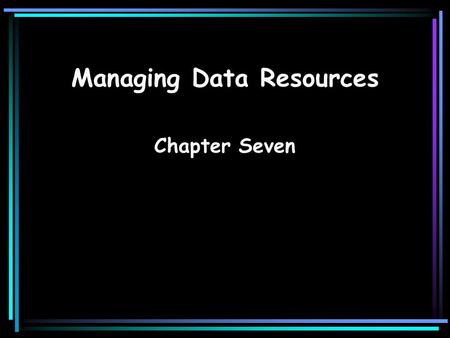 Managing Data Resources Chapter Seven. SoftwareInformation Systems for Management2 Hierarchy of Data Bit Byte Field Record File Database Database management.
