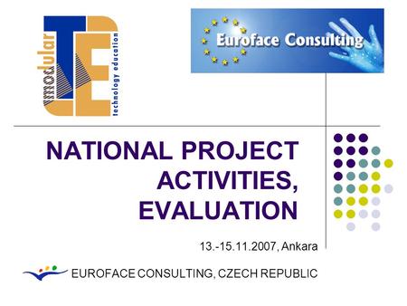NATIONAL PROJECT ACTIVITIES, EVALUATION 13.-15.11.2007, Ankara EUROFACE CONSULTING, CZECH REPUBLIC.