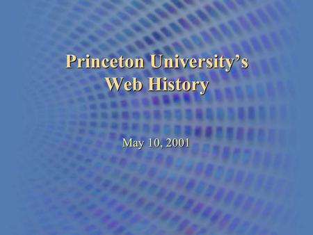 Princeton University’s Web History May 10, 2001. An Overview of the Princeton University Web The First Home Page 1993-1995.