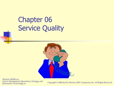 Chapter 06 Service Quality McGraw-Hill/Irwin Service Management: Operations, Strategy, and Information Technology, 6e Copyright © 2008 by The McGraw-Hill.