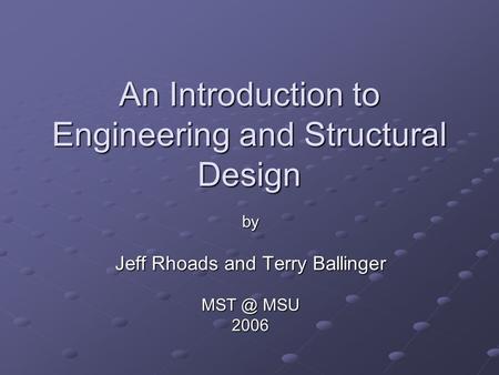 An Introduction to Engineering and Structural Design by Jeff Rhoads and Terry Ballinger MSU 2006.
