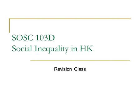 SOSC 103D Social Inequality in HK Revision Class.