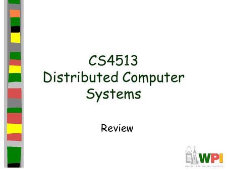CS4513 Distributed Computer Systems Review. What is a file descriptor? –What information must it contain? –What information might it contain?