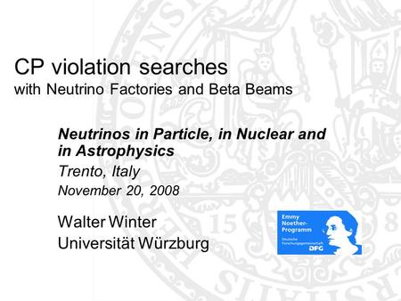CP violation searches with Neutrino Factories and Beta Beams Neutrinos in Particle, in Nuclear and in Astrophysics Trento, Italy November 20, 2008 Walter.
