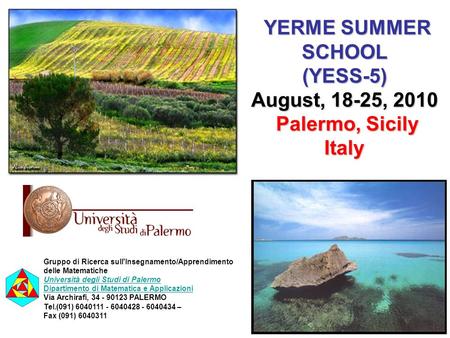 YERME SUMMER SCHOOL YERME SUMMER SCHOOL(YESS-5) August, 18-25, 2010 Palermo, Sicily Palermo, SicilyItaly Gruppo di Ricerca sull'Insegnamento/Apprendimento.