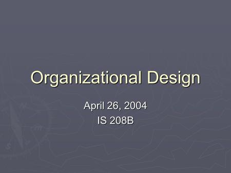 Organizational Design April 26, 2004 IS 208B. Today’s topics 1. Social networks and network organizations: what’s the difference? } Coordination issues.