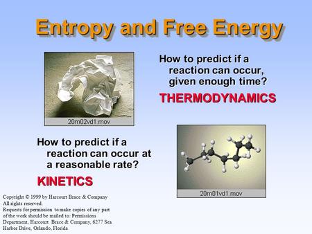 Entropy and Free Energy How to predict if a reaction can occur, given enough time? THERMODYNAMICS How to predict if a reaction can occur at a reasonable.