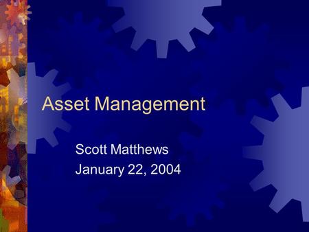 Asset Management Scott Matthews January 22, 2004.