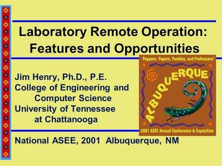 Laboratory Remote Operation: Features and Opportunities Jim Henry, Ph.D., P.E. College of Engineering and Computer Science University of Tennessee at Chattanooga.
