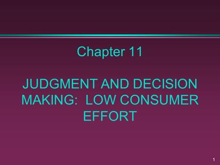 Chapter 11 JUDGMENT AND DECISION MAKING: LOW CONSUMER EFFORT