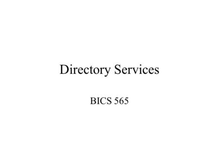Directory Services BICS 565. What is a Directory Service (DS)? A service that allows users to lookup information about entities in an organization Entities.