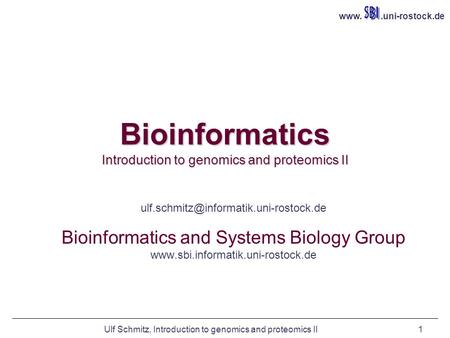 Ulf Schmitz, Introduction to genomics and proteomics II1 Bioinformatics Introduction to genomics and proteomics II