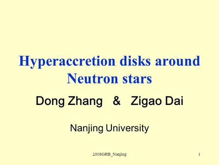 2008GRB_Nanjing1 Hyperaccretion disks around Neutron stars Dong Zhang & Zigao Dai Nanjing University.